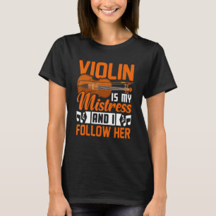T-shirt Violin Is My Mistress Violinist Music Player Grap