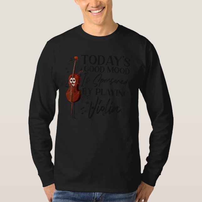 T-shirt Violin Violinist Today's Good Mood Is Sponsored By (Devant)