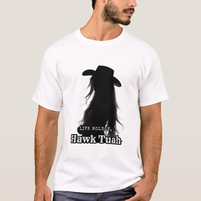T-shirt Vis audacieusement, Hawk Tuah (Devant)