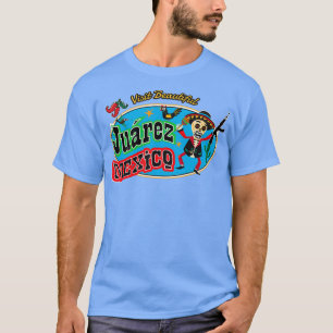 T-shirt Visiter le magnifique Juarez Mexique
