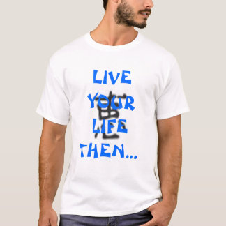 T-shirt Vivent votre vie puis écrivent à son sujet !