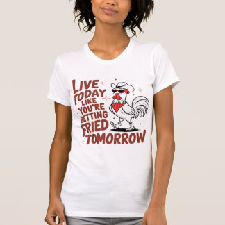 T-shirt Vivez aujourd’hui Comme vous êtes...Drôle Rooster