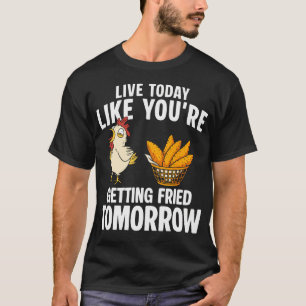 T-shirt Vivez Aujourd'hui Comme Si Vous Alliez être Frit D
