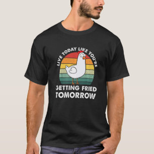 T-shirt Vivez Aujourd'hui Comme Si Vous Alliez Être Frits 