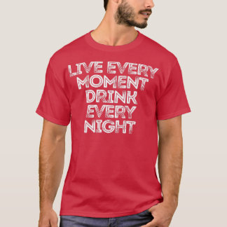 T-shirt Vivez Chaque Moment Boire Chaque Nuit 188