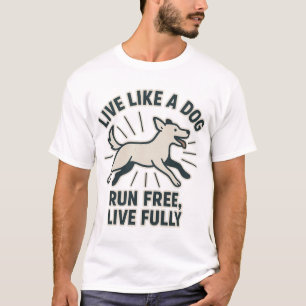 T-shirt Vivez comme un chien, courez libre, vivez pleineme
