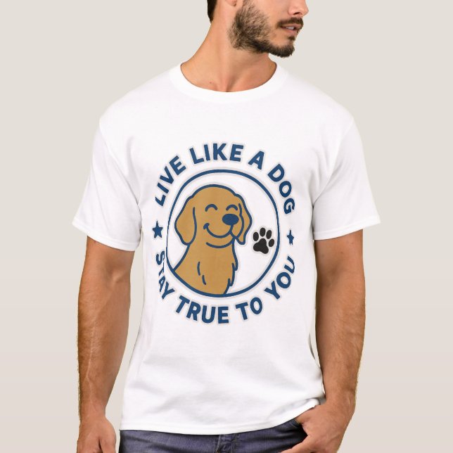 T-shirt Vivez comme un chien Restez fidèle à vous (Devant)