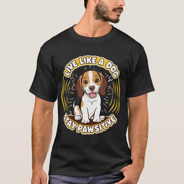 T-shirt Vivez comme un chien restez Pawsitive (2)  (Devant)