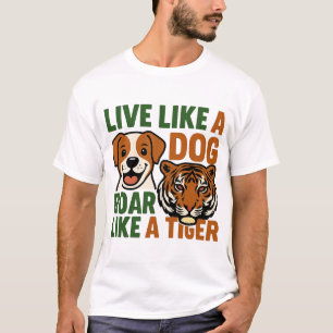 T-shirt Vivez comme un chien rugissez comme un tigre
