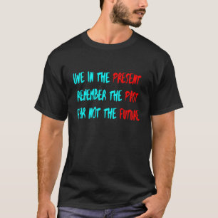 T-shirt Vivez dans le Présent, Souvenez-vous du Passé
