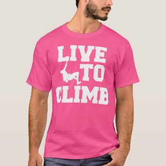 T-shirt Vivez Pour Grimper Mountain Escalade Rock Climber