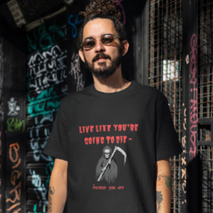 T-shirt VIVRE COMME SI VOUS ALLEZ MOURIR - parce que vous