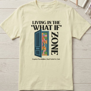 T-shirt Vivre dans la zone des « et si » - Explorer les po