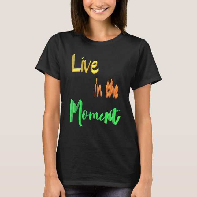 T-shirt Vivre Dans Le Moment (Devant)
