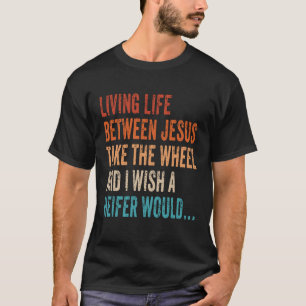 T-shirt Vivre La Vie Entre Jésus Prenez La Roue Je Souhait