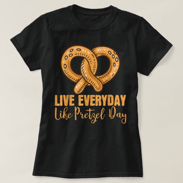 T-shirt Vivre Tous Les Jours Comme Pretzel Day Pretzel (Design devant)