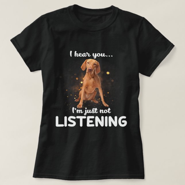 T-shirt Vizsla Chien Je Vous Entends Ne Pas Écouter (Design devant)