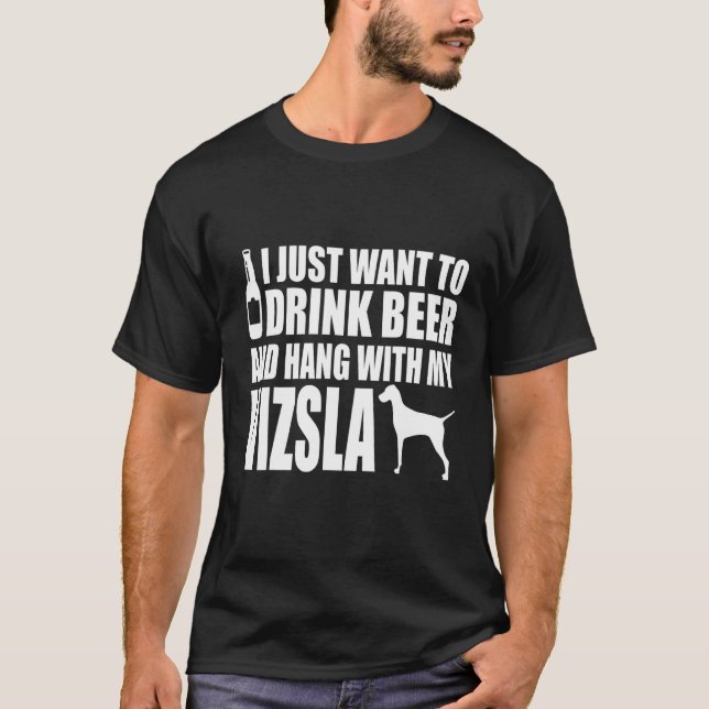 T-shirt Vizsla - Je Veux Juste Boire De La Bière Et Accroc (Devant)