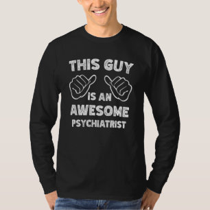 T-shirt Voici à quoi ressemble un psychiatre génial