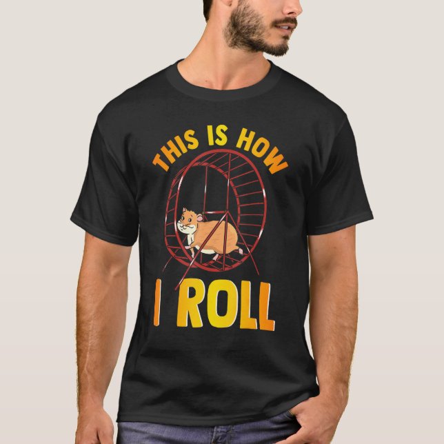 T-shirt Voici Comment Je Roule Cute Pet Hamster Pun (Devant)