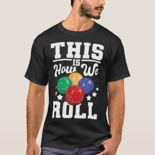 T-shirt Voici Comment Nous Avons Roulé - Bocce Ll Jeu De B