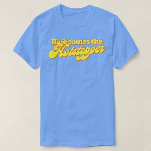 T-shirt Voici Le Hotstepper (Design devant)