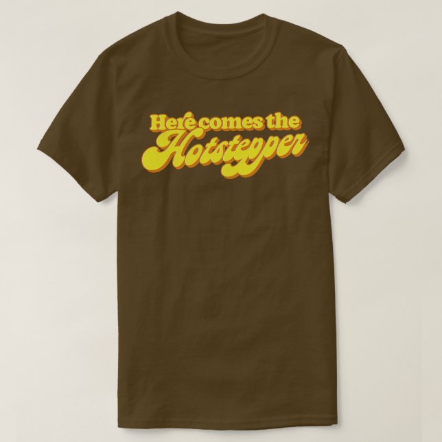 T-shirt Voici Le Hotstepper (Design devant)