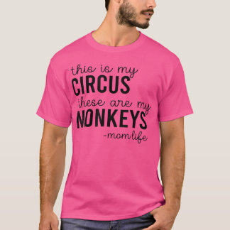 T-shirt Voici Mon Cirque Ce Sont Mes Singes Maman Vie Mo