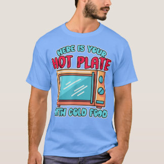 T-shirt Voici Votre Plaque Chaude Avec Froid Food Microwav