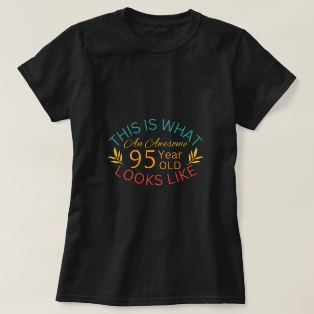 T-shirt Voilà À Quoi Ressemble Un Magnifique Âge De 95 Ans (Design devant)