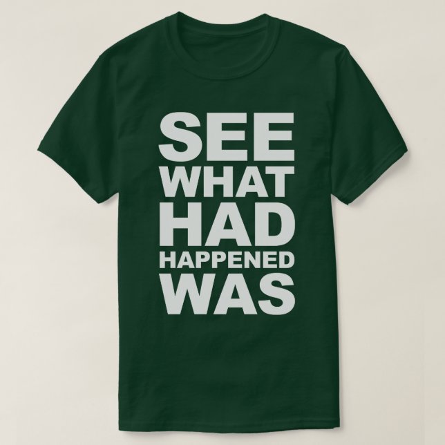 T-shirt Voir Ce Qui S'Est Passé (Design devant)