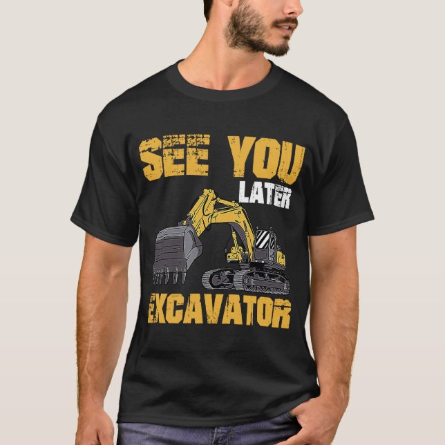 T-shirt Voir Plus Tard Excavateur 1 (Devant)