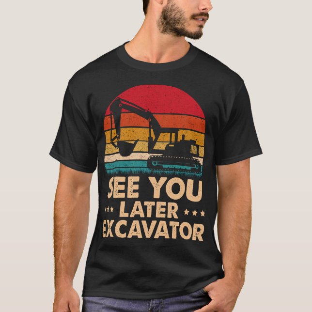 T-shirt Voir Plus Tard Excavateur Funny Excavateur  (Devant)