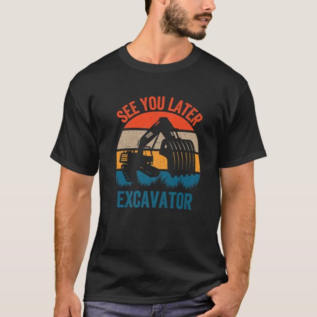 T-shirt Voir Vous Plus Tard Excavateur Funny Kids Adult Ex (Devant)