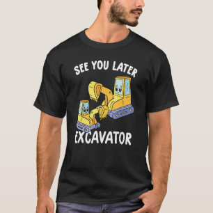 T-shirt Voir Vous Plus Tard Excavateur Funny Te Excavateur