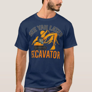T-shirt Voir Ya Plus Tard Excavateur