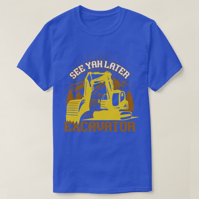 T-shirt Voir Yah Plus Tard Excavateurs (Design devant)