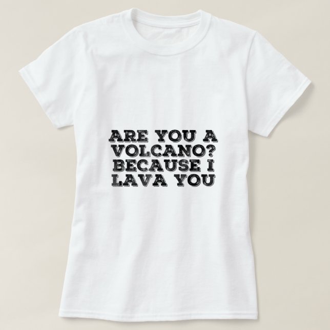 T-shirt VOLCANO I LAVA You Funny Pick Up Line Love Gift Id (Design devant)