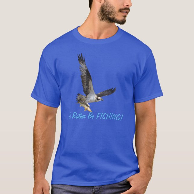 T-shirt Voler Osprey Raptor Je préfèrerais être pêche Tee (Devant)