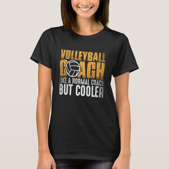 T-shirt Volleyball Coach Like A Normal Coach But Cooler  1 (Devant)