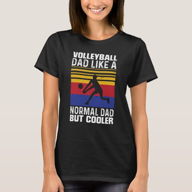 T-shirt Volleyball Dad Like A Normal Dad But Cooler Father (Devant)