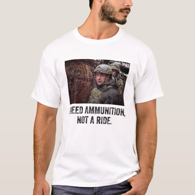T-shirt Volodymyr Zelensky J'Ai Besoin De Munitions, Pas D (Devant)