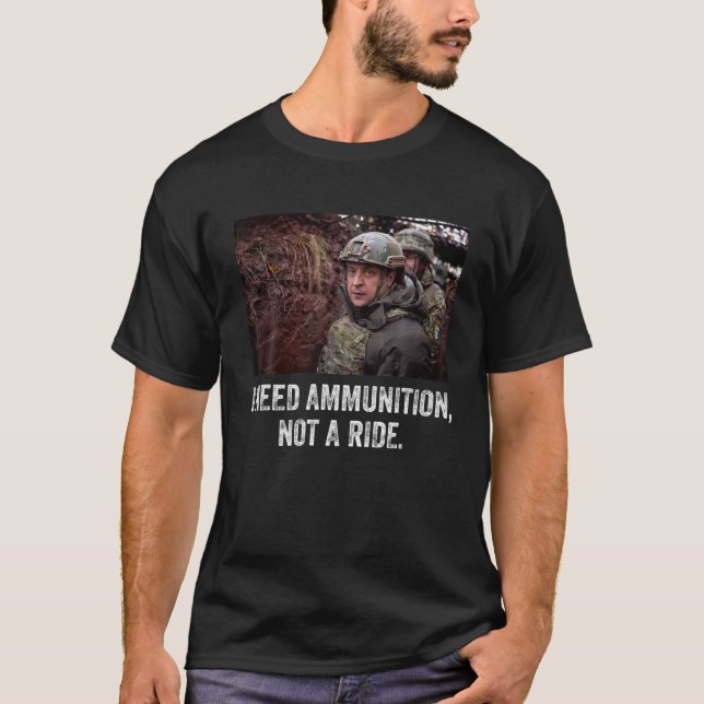T-shirt Volodymyr Zelensky J'Ai Besoin De Munitions, Pas D (Devant)