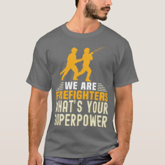 T-shirt Volontaire Pompier nous sommes pompiers ce que vot
