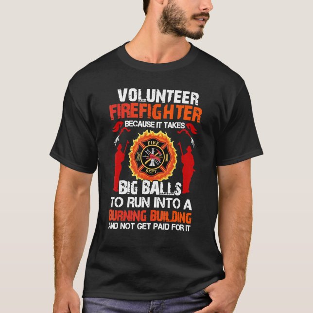 T-shirt Volontaire Pompier Parce Qu'Il Faut De Grosses Bou (Devant)