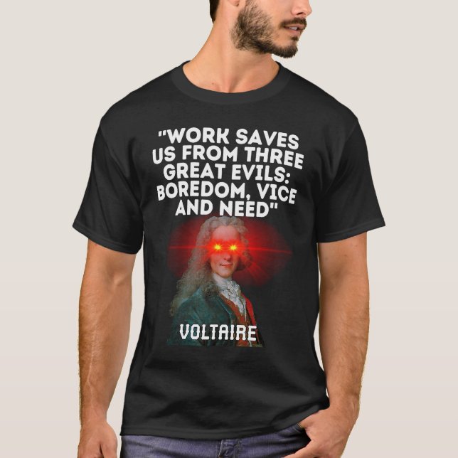 T-shirt Voltaire Quote Work Saves Us From Three Great Evil (Devant)