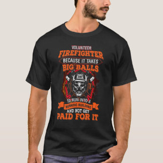 T-shirt Volunteer Firefighter Because It Takes Big Ball