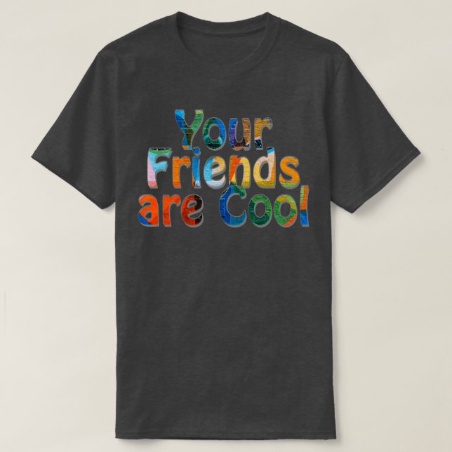 T-shirt Vos amis sont Cool 1 (Design devant)