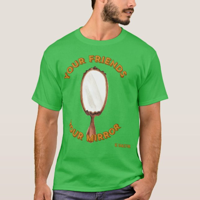 T-shirt Vos amisVotre miroirChoisissez soigneusement Soyez (Devant)