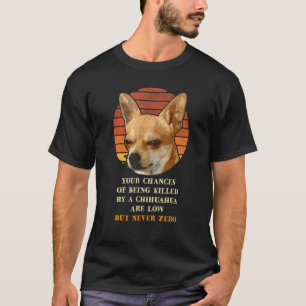 T-shirt Vos Chances D'Être Tué Par Un Chihuahua Sont Lo